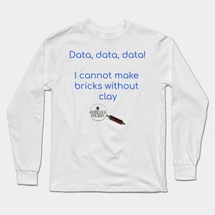 Data, Data, Data! - Sherlock Holmes Long Sleeve T-Shirt